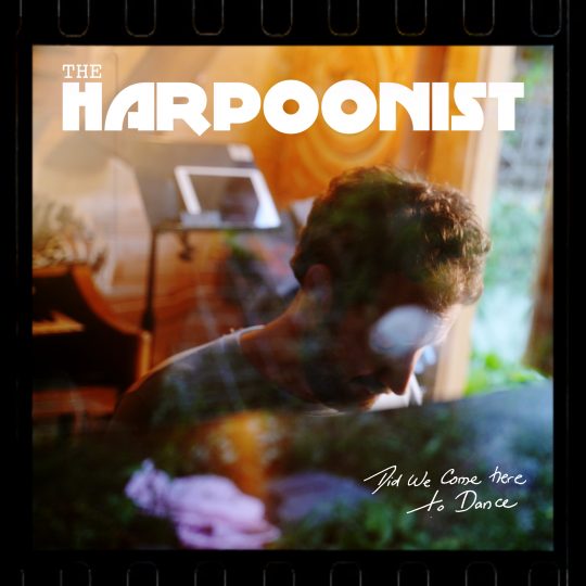 The Harpoonist – Did We Come Here To Dance?